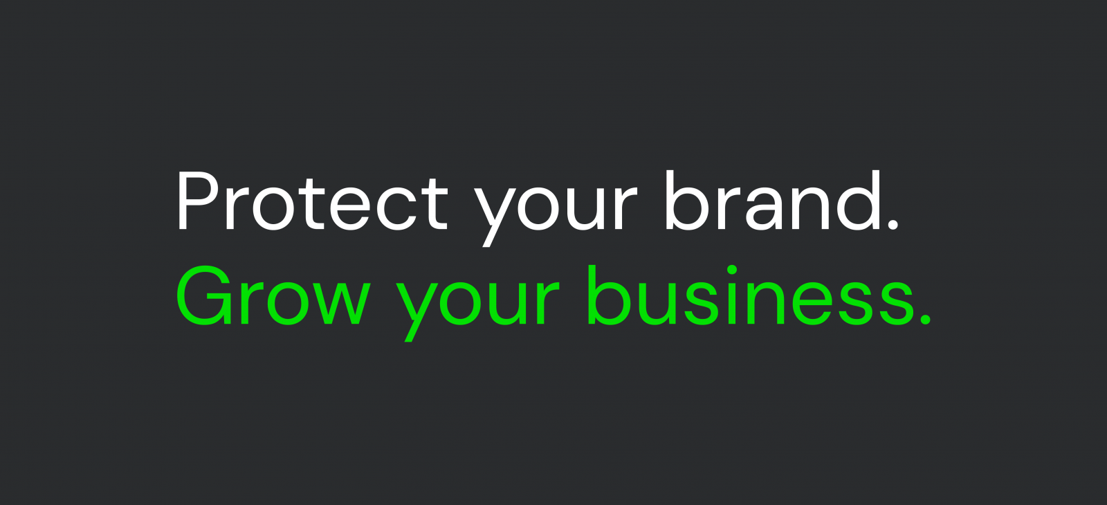 Protect your brand. Grow your business.